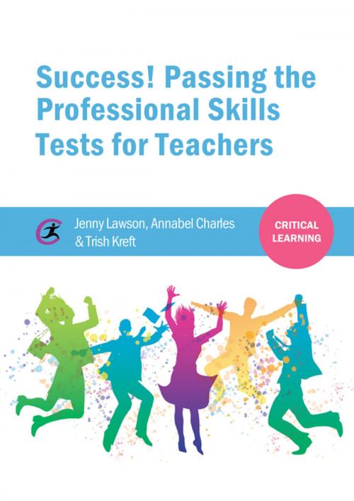 Cover of the book Success! Passing the Professional Skills Tests for Teachers by Jenny Lawson, Annabel Charles, Trish Kreft, Critical Publishing