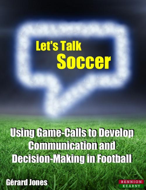 Cover of the book Let's Talk Soccer: Using Game-Calls to Develop Communication and Decision-Making in Football by Gérard Jones, Bennion Kearny