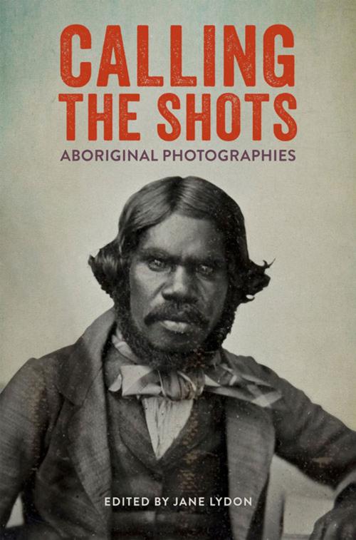 Cover of the book Calling the Shots by Jane Lydon, Aboriginal Studies Press