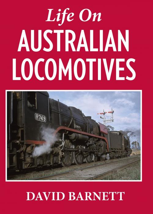 Cover of the book Life on Australian Locomotives by Barnett, David, Rosenberg Publishing