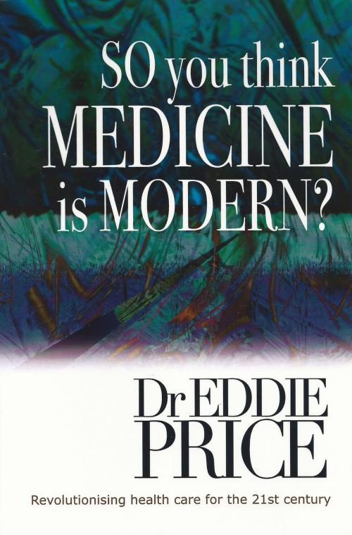 Cover of the book So You Think Medicine is Modern by Dr Eddie Price, Australian eBook Publisher