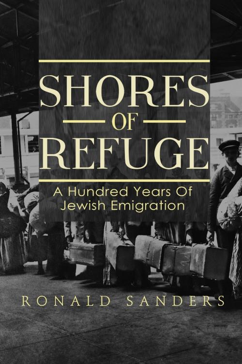 Cover of the book Shores of Refuge: a Hundred Years of Jewish Emigration by Ronald Sanders, Dzanc Books