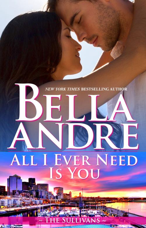 Cover of the book All I Ever Need Is You (Seattle Sullivans #5) by Bella Andre, Oak Press, LLC