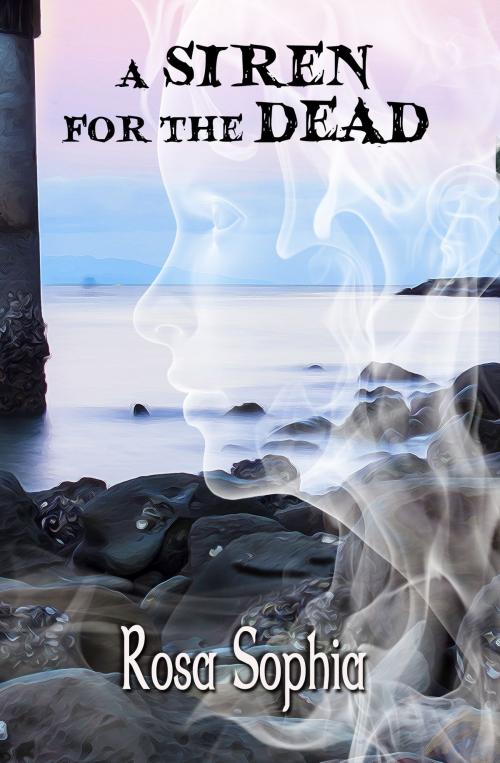 Cover of the book A Siren for the Dead by Rosa Sophia, Rosa Sophia