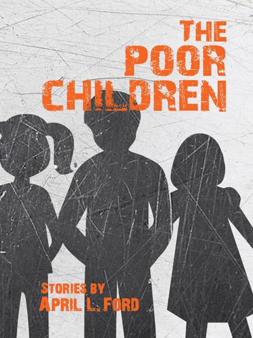 Cover of the book Poor Children by April L. Ford, Santa Fe Writer's Project