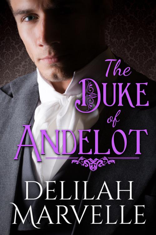 Cover of the book The Duke of Andelot by Delilah Marvelle, Delilah Marvelle Productions, LLC
