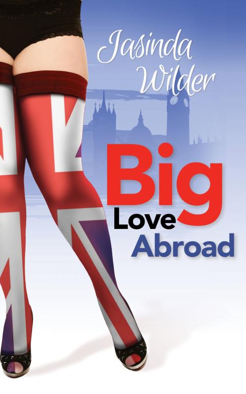 Cover of the book Big Love Abroad by Jasinda Wilder, Jasinda Wilder