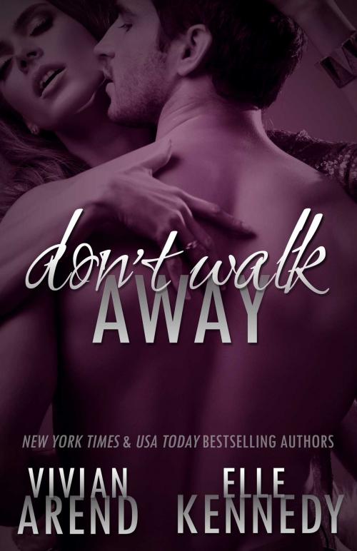 Cover of the book Don't Walk Away by Vivian Arend, Elle Kennedy, Vivian Arend