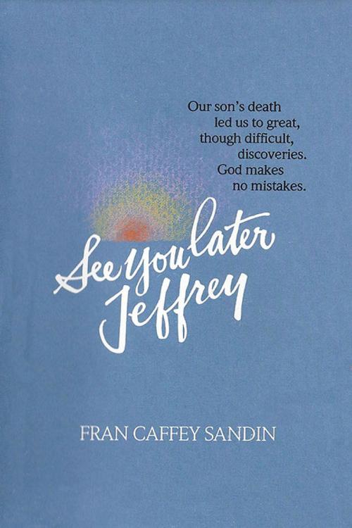 Cover of the book See You Later, Jeffrey by Fran Caffey Sandin, Fran Caffey Sandin