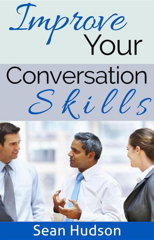 Cover of the book Improve Your Conversation Skills by Sean Hudson, Majestic Publishing, LLC