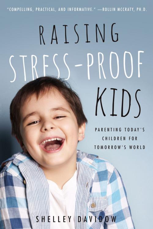 Cover of the book Raising Stress-Proof Kids by Shelley Davidow, Familius