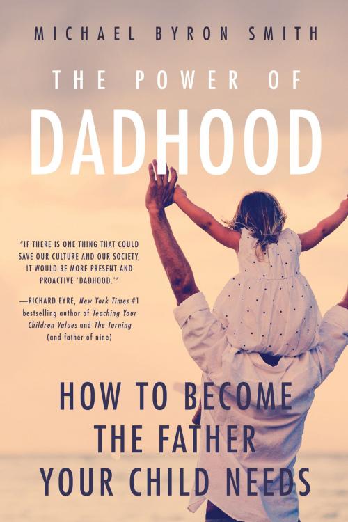 Cover of the book The Power of Dadhood by Michael Smith, Familius