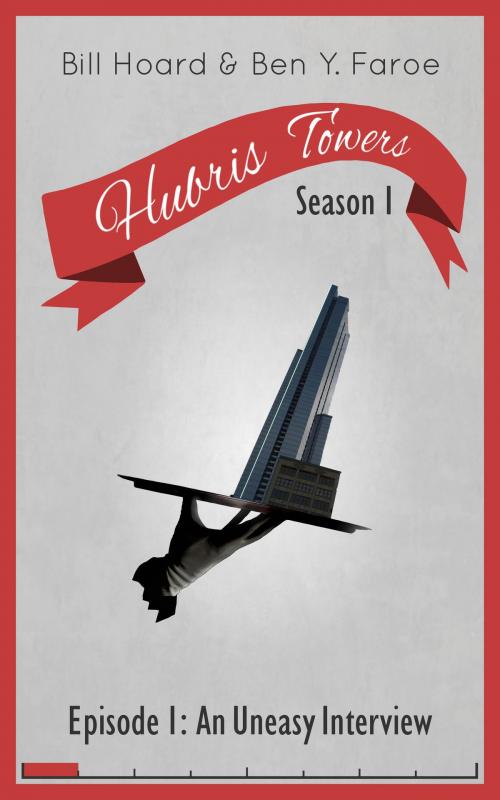 Cover of the book Hubris Towers Season 1, Episode 1 by Ben Y. Faroe, Bill Hoard, Clickworks Press