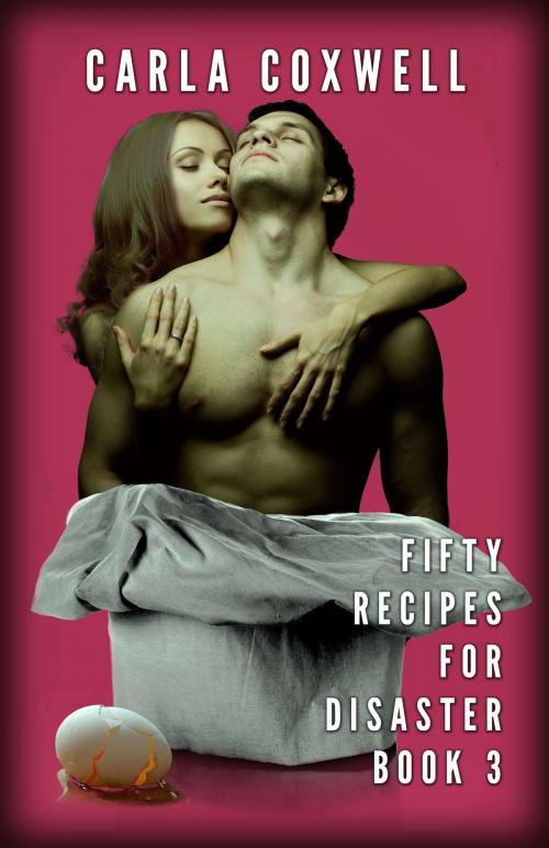 Cover of the book Fifty Recipes For Disaster - Book 3 by Carla Coxwell, Revelry Publishing