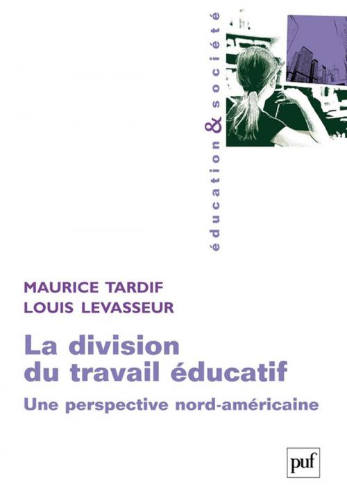 Cover of the book La division du travail éducatif by Maurice Tardif, Louis Levasseur, Presses Universitaires de France