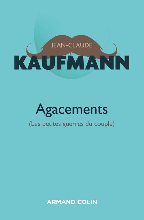 Cover of the book Agacements - 2e édition by Jean-Claude Kaufmann, Armand Colin