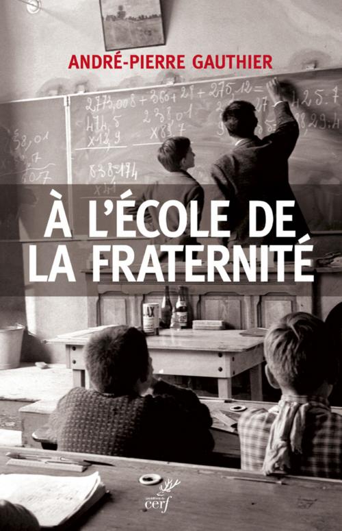 Cover of the book A l'école de la fraternité by Andre-pierre Gauthier, Editions du Cerf