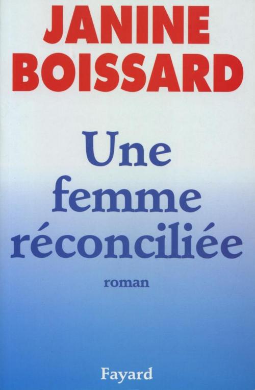 Cover of the book Une femme réconciliée by Janine Boissard, Fayard
