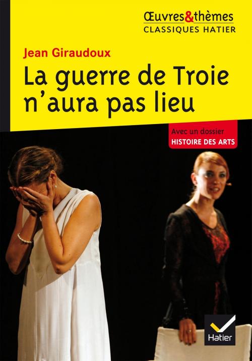 Cover of the book La guerre de Troie n'aura pas lieu by Jean Giraudoux, Ariane Carrère, Hélène Potelet, Hatier