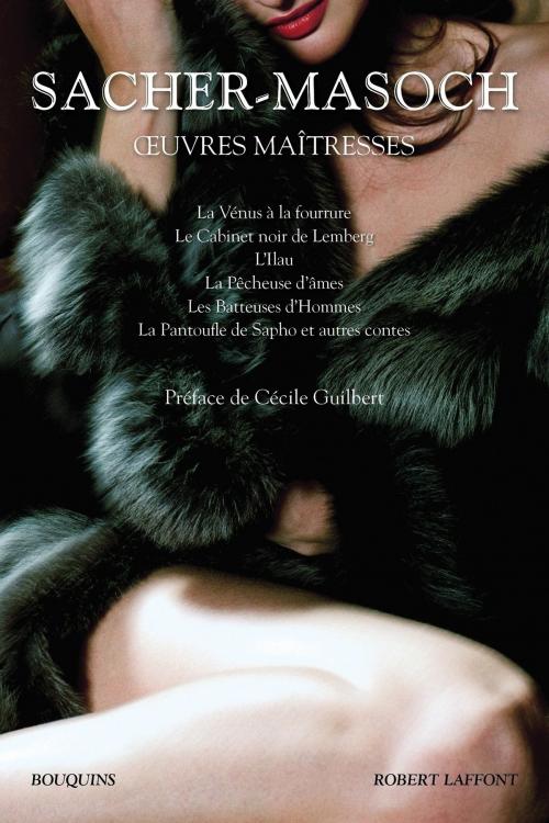 Cover of the book Oeuvres maîtresses by Cécile GUILBERT, Leopold von SACHER-MASOCH, Groupe Robert Laffont