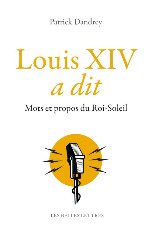 Cover of the book Louis XIV a dit by Patrick Dandrey, Les Belles Lettres