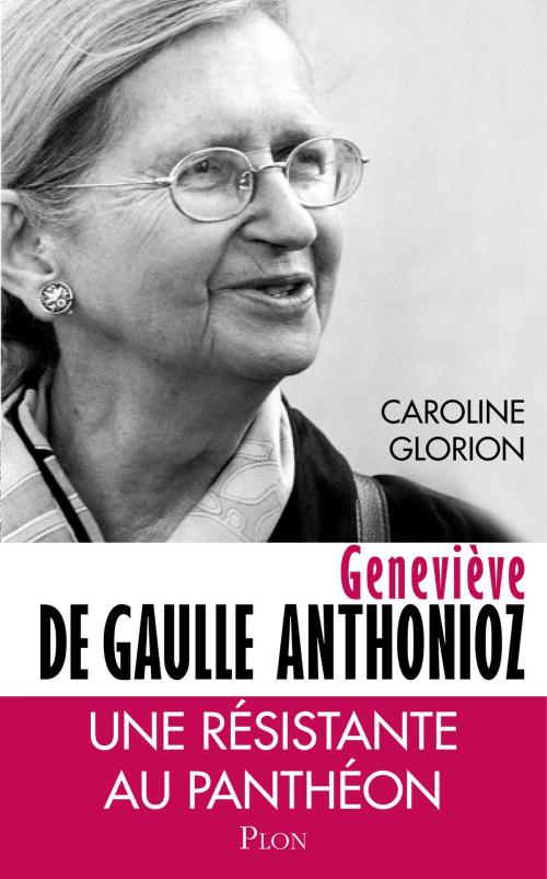 Cover of the book Geneviève de Gaulle Anthonioz by Caroline GLORION, Place des éditeurs
