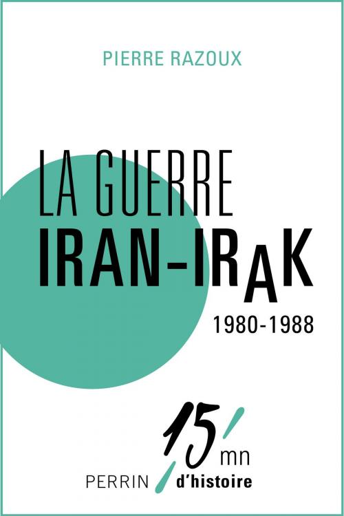 Cover of the book La guerre Iran-Irak 1980-1988 by Pierre RAZOUX, Place des éditeurs