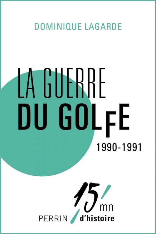Cover of the book La guerre du Golfe 1990-1991 by Dominique LAGARDE, Place des éditeurs