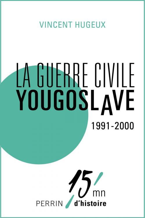 Cover of the book La guerre civile yougoslave 1991-2000 by Vincent HUGEUX, Place des éditeurs