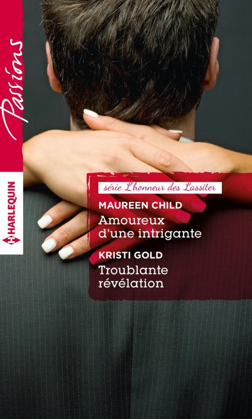 Cover of the book Amoureux d'une intrigante - Troublante révélation by Maureen Child, Kristi Gold, Harlequin