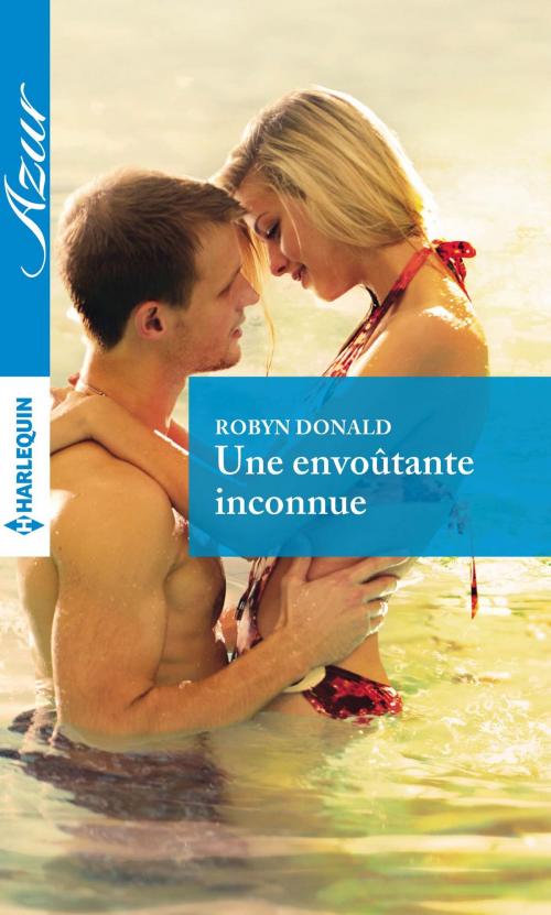 Cover of the book Une envoûtante inconnue by Robyn Donald, Harlequin