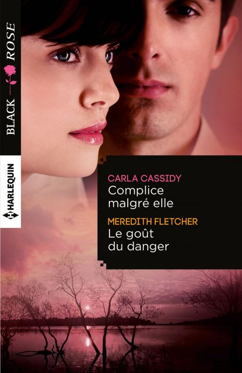 Cover of the book Complice malgré elle - Le goût du danger by Carla Cassidy, Meredith Fletcher, Harlequin