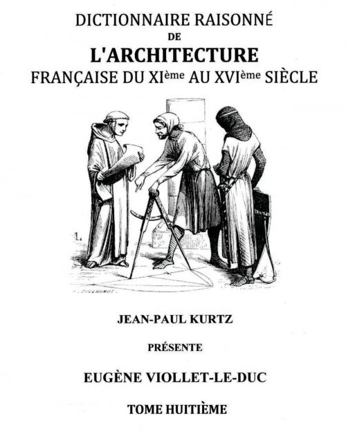 Cover of the book Dictionnaire Raisonné de l'Architecture Française du XIe au XVIe siècle Tome VIII by Eugène Viollet-le-Duc, Books on Demand