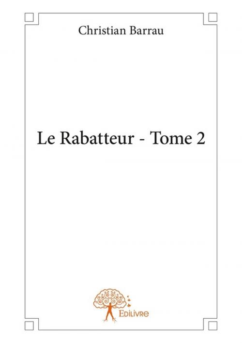 Cover of the book Le Rabatteur - Tome 2 by Christian Barrau, Editions Edilivre