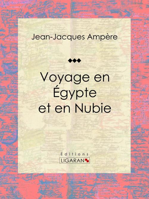 Cover of the book Voyage en Égypte et en Nubie by Jean-Jacques Ampère, Ligaran, Ligaran