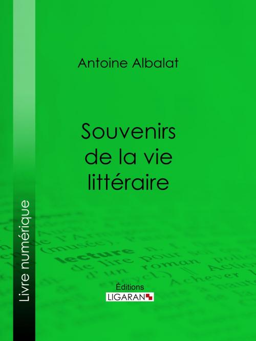 Cover of the book Souvenirs de la vie littéraire by Antoine Albalat, Ligaran, Ligaran