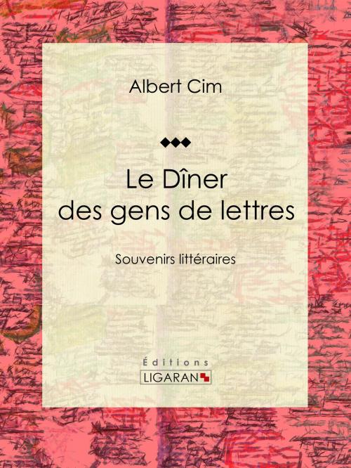 Cover of the book Le dîner des gens de lettres by Albert Cim, Ligaran, Ligaran