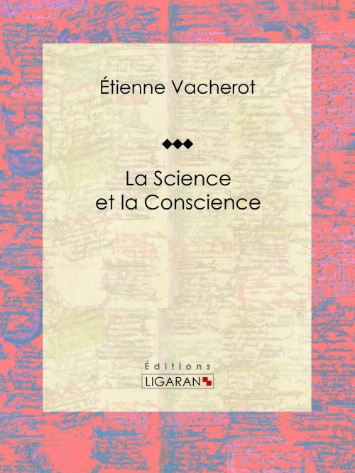 Cover of the book La science et la conscience by Étienne Vacherot, Ligaran, Ligaran