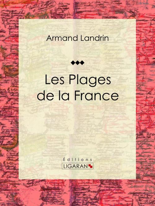 Cover of the book Les plages de la France by Armand Landrin, Ligaran, Ligaran