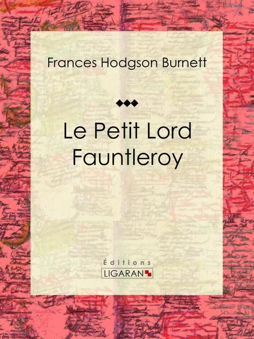 Cover of the book Le Petit Lord Fauntleroy by Frances Hodgson Burnett, Ligaran, Ligaran