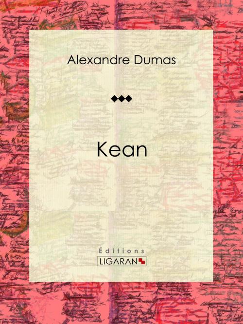 Cover of the book Kean by Alexandre Dumas, Ligaran, Ligaran