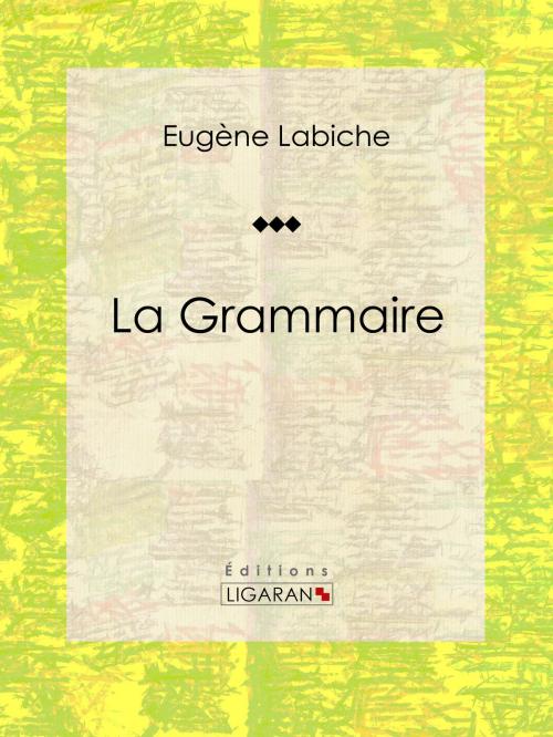 Cover of the book La Grammaire by Eugène Labiche, Ligaran, Ligaran