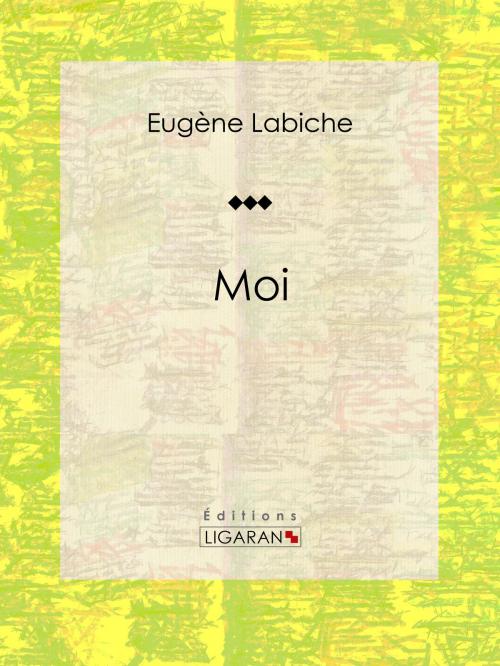 Cover of the book Moi by Eugène Labiche, Ligaran, Ligaran