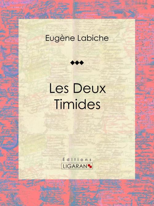 Cover of the book Les deux timides by Eugène Labiche, Ligaran, Ligaran