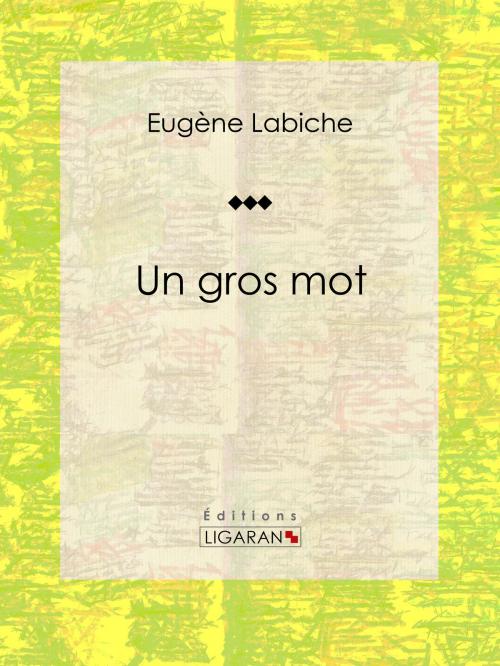 Cover of the book Un gros mot by Eugène Labiche, Ligaran, Ligaran