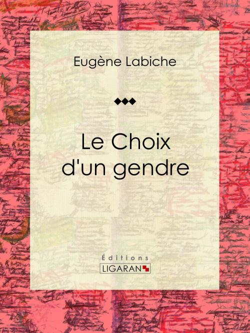 Cover of the book Le Choix d'un gendre by Eugène Labiche, Ligaran, Ligaran