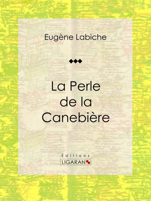 Cover of the book La Perle de la Canebière by Eugène Labiche, Ligaran, Ligaran