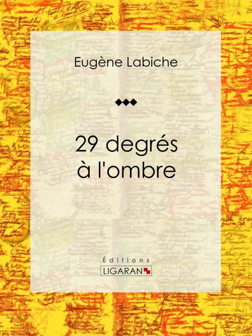 Cover of the book 29 degrés à l'ombre by Eugène Labiche, Ligaran, Ligaran