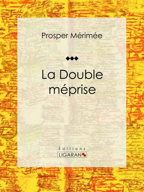 Cover of the book La Double Méprise by Prosper Mérimée, Ligaran, Ligaran