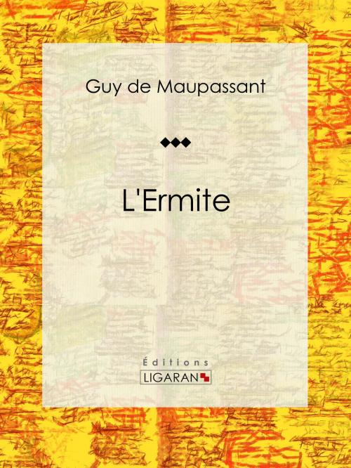 Cover of the book L'Ermite by Guy de Maupassant, Ligaran, Ligaran